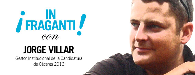 IN FRAGANTI! con Jorge Villar, Gestor de Cáceres 2016 IN FRAGANTI